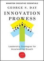 Innovation Prowess: Leadership Strategies For Accelerating Growth
