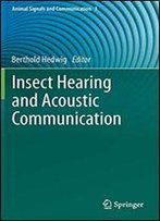 Insect Hearing And Acoustic Communication (Animal Signals And Communication)