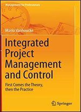 Integrated Project Management And Control: First Comes The Theory, Then The Practice