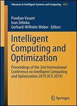 Intelligent Computing And Optimization: Proceedings Of The 2nd International Conference On Intelligent Computing And Optimization 2019 (ico 2019) (advances In Intelligent Systems And Computing)