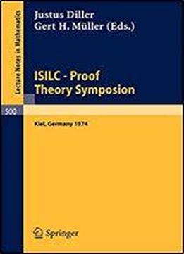 Isilc - Proof Theory Symposion: Dedicated To Kurt Schutte On The Occasion Of His 65th Birthday. Proceedings Of The International Summer Institute And ... In Mathematics) (english And German Edition)