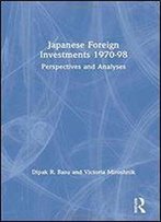 Japanese Foreign Investments, 1970-1998: Perspectives And Analyses