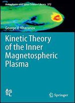 Kinetic Theory Of The Inner Magnetospheric Plasma (astrophysics And Space Science Library)