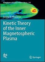 Kinetic Theory Of The Inner Magnetospheric Plasma (Astrophysics And Space Science Library)