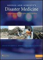 Koenig And Schultz's Disaster Medicine: Comprehensive Principles And Practices