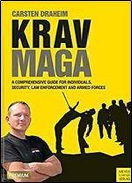 Krav Maga: A Comprehensive Guide For Individuals, Security, Law Enforcement And Armed Forces
