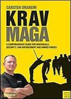 Krav Maga: A Comprehensive Guide For Individuals, Security, Law Enforcement And Armed Forces