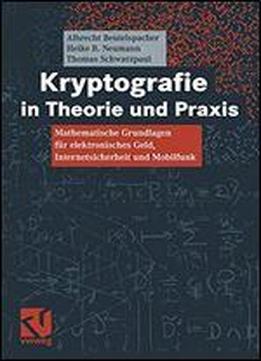 Kryptografie In Theorie Und Praxis: Mathematische Grundlagen Fr Elektronisches Geld, Internetsicherheit Und Mobilfunk