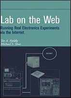 Lab On The Web: Running Real Electronics Experiments Via The Internet
