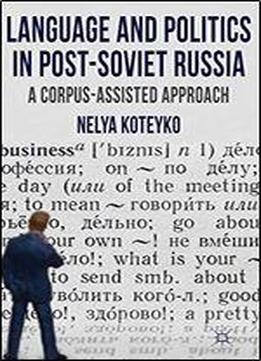 Language And Politics In Post-soviet Russia: A Corpus Assisted Approach