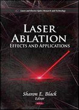 Laser Ablation: Effects And Applications (lasers And Electro-optics Research And Terchnology)