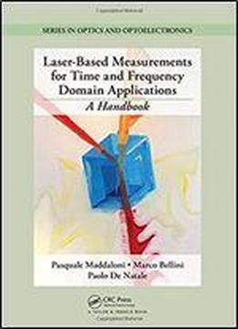 Laser-based Measurements For Time And Frequency Domain Applications: A Handbook (series In Optics And Optoelectronics)