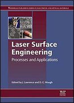 Laser Surface Engineering: Processes And Applications (woodhead Publishing Series In Metals And Surface Engineering Book 65)