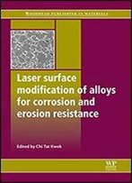 Laser Surface Modification Of Alloys For Corrosion And Erosion Resistance