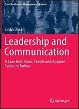 Leadership And Communication: A Case From Glass, Textile And Apparel Sector In Turkey
