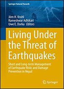 Living Under The Threat Of Earthquakes: Short And Long-term Management Of Earthquake Risks And Damage Prevention In Nepal