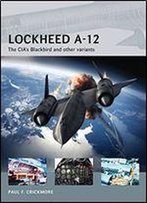 Lockheed A-12: The Cia's Blackbird And Other Variants (Air Vanguard)