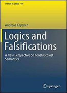 Logics And Falsifications: A New Perspective On Constructivist Semantics (trends In Logic)