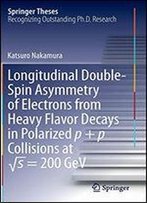 Longitudinal Double-Spin Asymmetry Of Electrons From Heavy Flavor Decays In Polarized P + P Collisions At S = 200 Gev (Springer Theses)