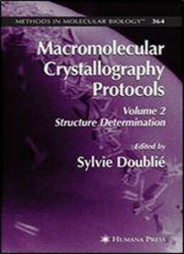 Macromolecular Crystallography Protocols, Vol. 2: Structure Determination (methods In Molecular Biology, Vol. 364)