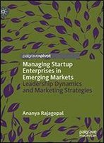 Managing Startup Enterprises In Emerging Markets: Leadership Dynamics And Marketing Strategies