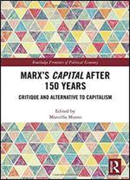 Marx's Capital After 150 Years: Critique And Alternative To Capitalism