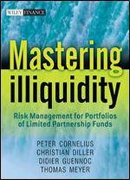 Mastering Illiquidity: Risk Management For Portfolios Of Limited Partnership Funds