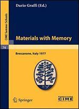 Materials With Memory: Lectures Given At A Summer School Of The Centro Internazionale Matematico Estivo (c.i.m.e.) Held In Bressanone (bolzano), Italy, June 2-11, 1977 (c.i.m.e. Summer Schools)