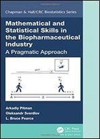 Mathematical And Statistical Skills In The Biopharmaceutical Industry: A Pragmatic Approach