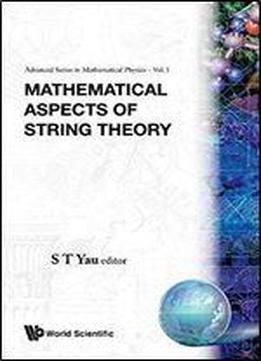 Mathematical Aspects Of String Theory (advanced Series In Mathematical Physics)
