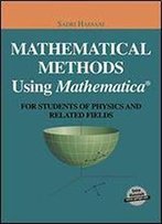Mathematical Methods Using Mathematica: For Students Of Physics And Related Fields
