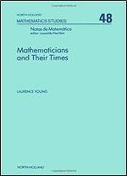 Mathematicians And Their Times (north-holland Mathematics Studies)