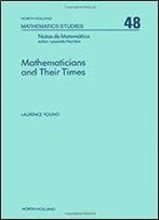 Mathematicians And Their Times (North-Holland Mathematics Studies)
