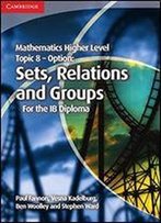 Mathematics Higher Level For The Ib Diploma Option Topic 8 Sets, Relations And Groups