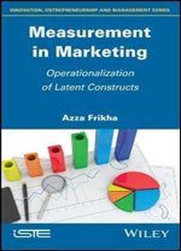 Measurement In Marketing: Operationalization Of Latent Constructs