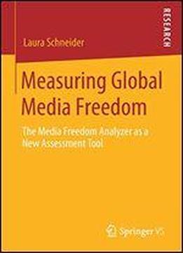 Measuring Global Media Freedom: The Media Freedom Analyzer As A New Assessment Tool