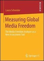 Measuring Global Media Freedom: The Media Freedom Analyzer As A New Assessment Tool