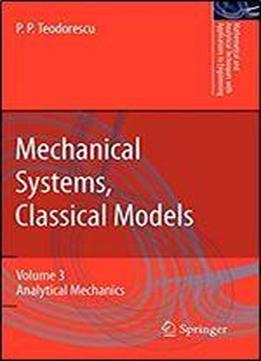 Mechanical Systems, Classical Models: Volume 3: Analytical Mechanics (mathematical And Analytical Techniques With Applications To Engineering)