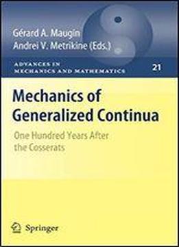 Mechanics Of Generalized Continua: One Hundred Years After The Cosserats (advances In Mechanics And Mathematics)