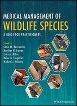 Medical Management Of Wildlife Species: A Guide For Veterinary Practitioners