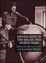 Mental Maps In The Era Of Two World Wars