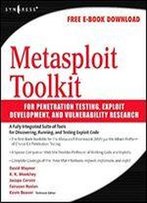Metasploit Toolkit For Penetration Testing, Exploit Development, And Vulnerability Research
