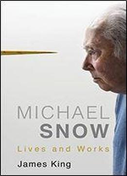 Michael Snow: Lives And Works