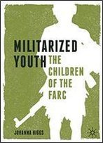 Militarized Youth: The Children Of The Farc