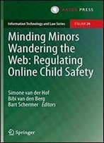 Minding Minors Wandering The Web: Regulating Online Child Safety (Information Technology And Law Series)