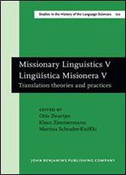 Missionary Linguistics V / Linguistica Misionera V: Translation Theories And Practices. Selected Papers From The Seventh International Conference On ... In The History Of The Language Sciences)