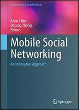 Mobile Social Networking: An Innovative Approach (computational Social Sciences)