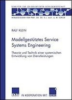 Modellgesttztes Service Systems Engineering: Theorie Und Technik Einer Systemischen Entwicklung Von Dienstleistungen