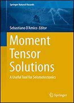 Moment Tensor Solutions: A Useful Tool For Seismotectonics (springer Natural Hazards)