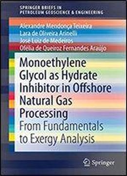 Monoethylene Glycol As Hydrate Inhibitor In Offshore Natural Gas Processing: From Fundamentals To Exergy Analysis (springerbriefs In Petroleum Geoscience & Engineering)